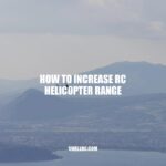6 Proven Tips to Increase RC Helicopter Range