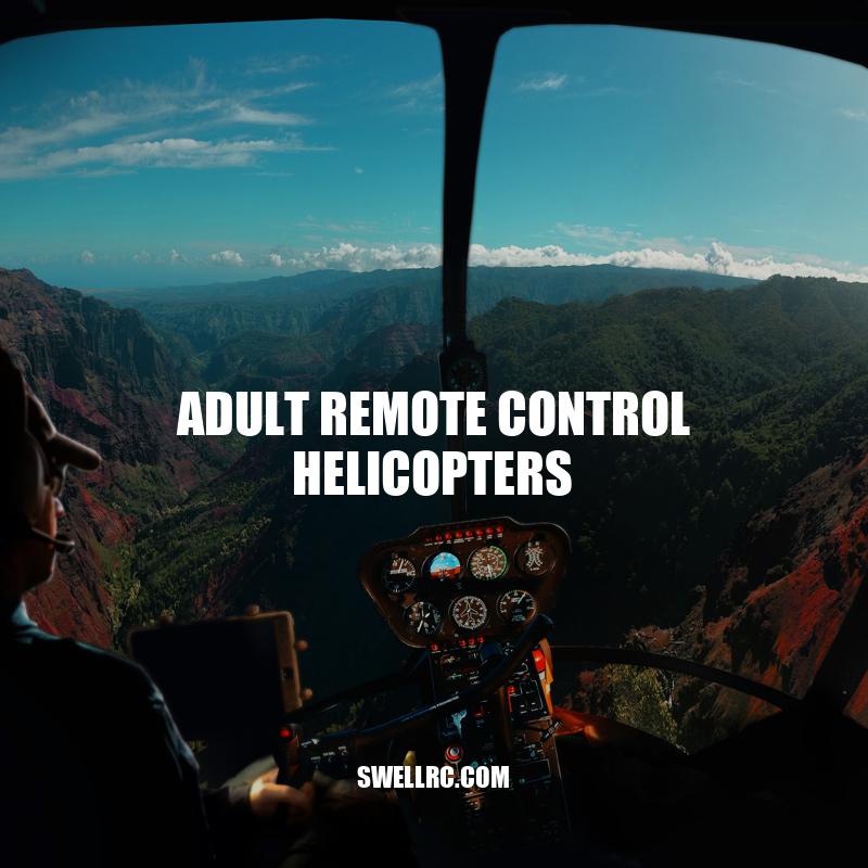 Adult Remote Control Helicopters: Features, Types, and Benefits