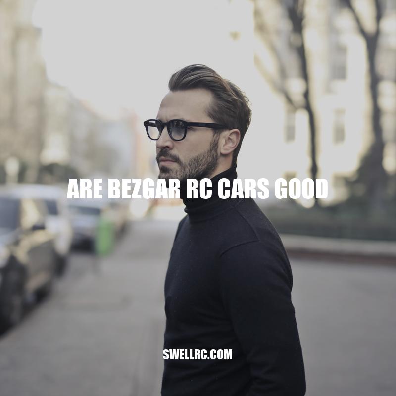 Are Bezgar RC Cars Worth Buying?