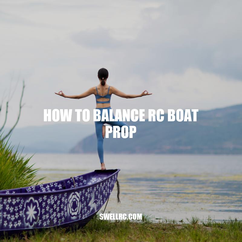 Balancing RC Boat Prop: A Step-by-Step Guide