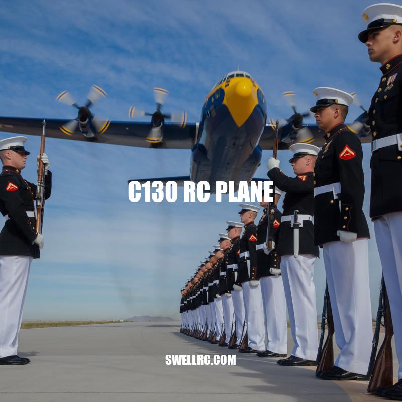 C130 RC Plane: A Classic and Interesting Model for Enthusiasts
