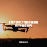 Can You Fly Tello Drone Without WiFi? Explained.