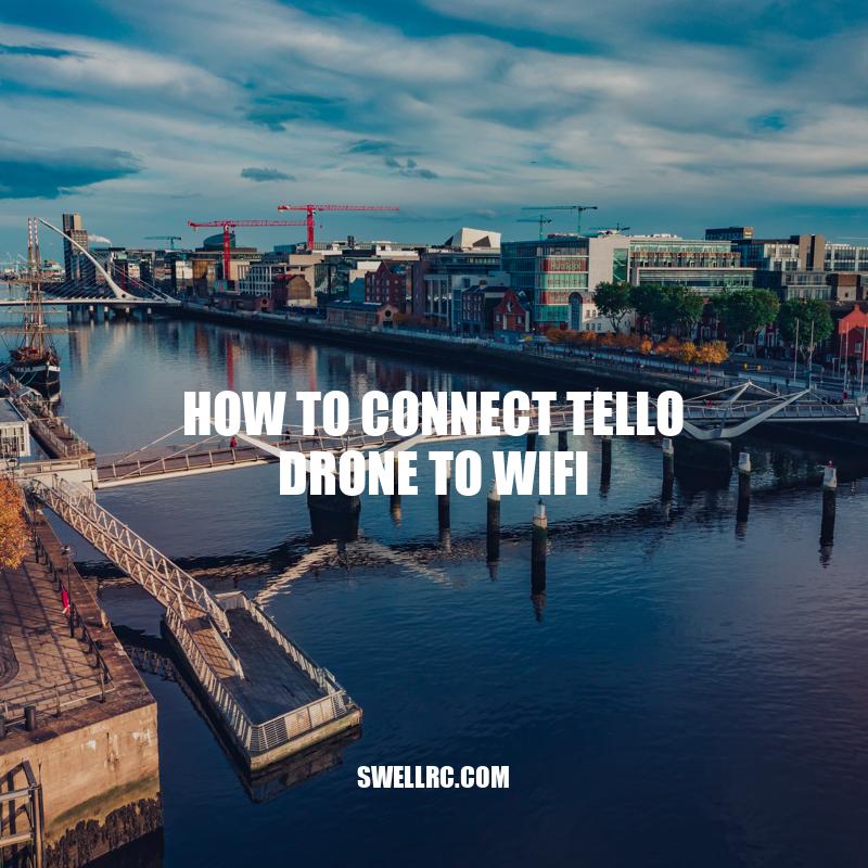 Connecting Tello Drone to WiFi: A Step-by-Step Guide