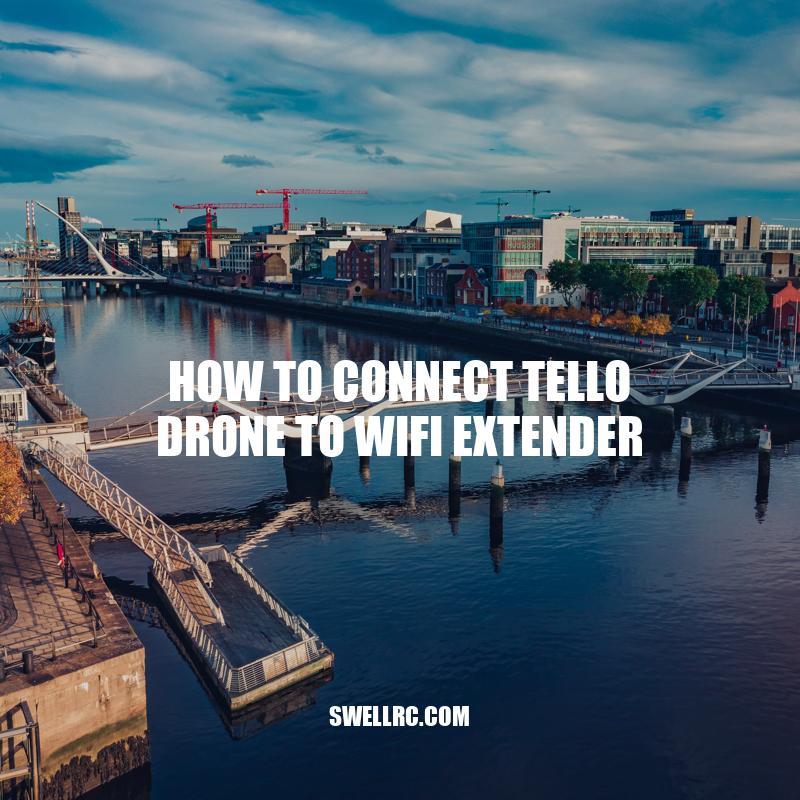 Connecting Tello Drone to WiFi Extender: A Step-by-Step Guide