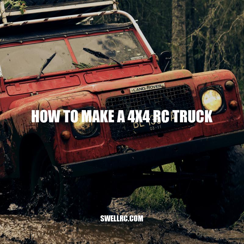 DIY Guide: Building Your Own 4x4 RC Truck