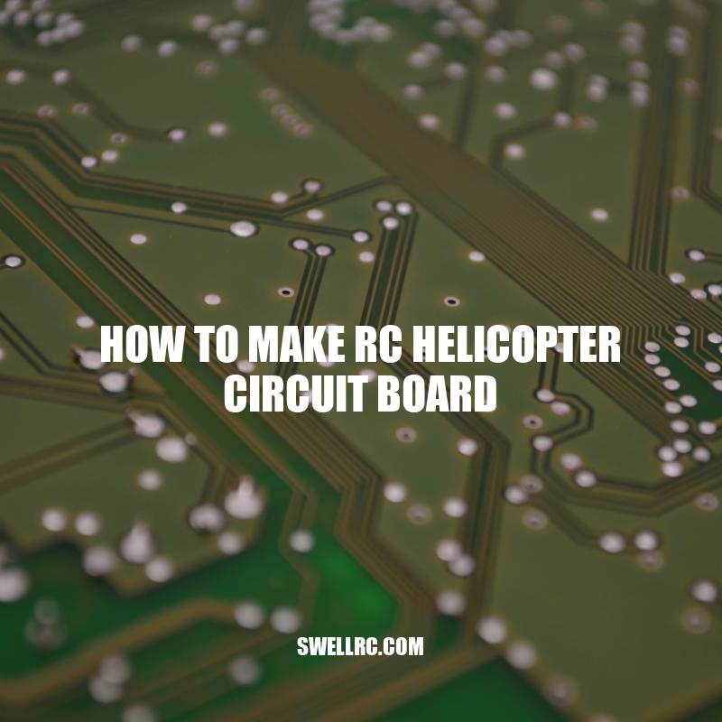 DIY Guide: Making Your Own RC Helicopter Circuit Board