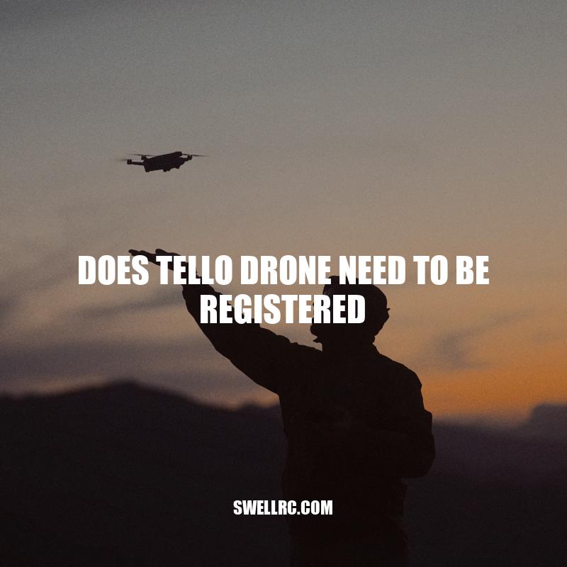 Does Tello Drone Need FAA Registration?