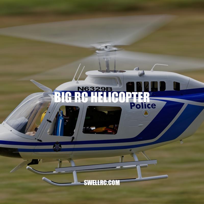 Exploring Big RC Helicopters: Types, Features, Brands, Flying Tips, and Maintenance
