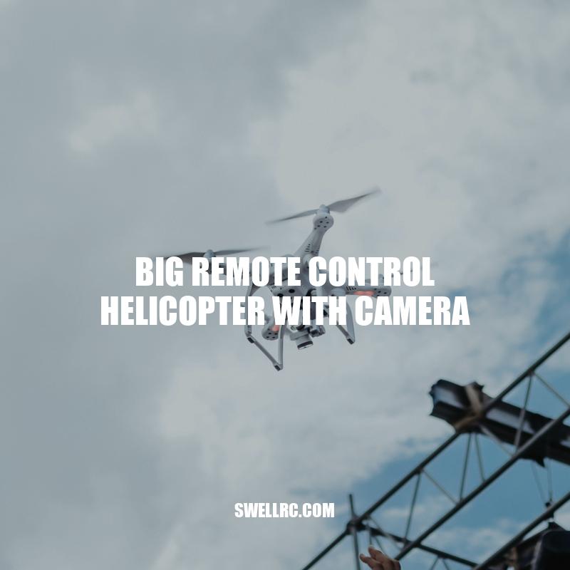 Exploring the Benefits of a Big Remote Control Helicopter with Camera