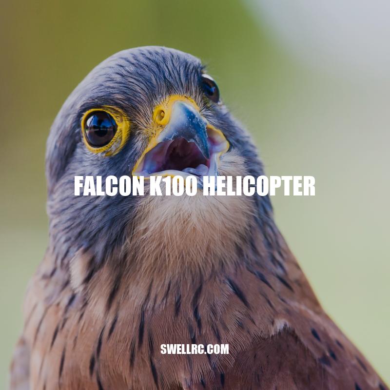 Falcon K100 Helicopter: Features, Functions, and Benefits