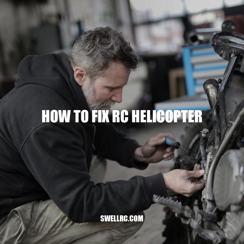 Fixing RC Helicopter: A Guide to Troubleshooting Common Issues