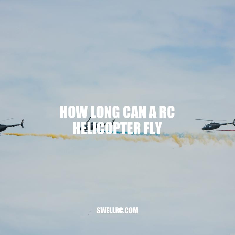 How Long Can an RC Helicopter Fly? Factors Affecting Flight Time