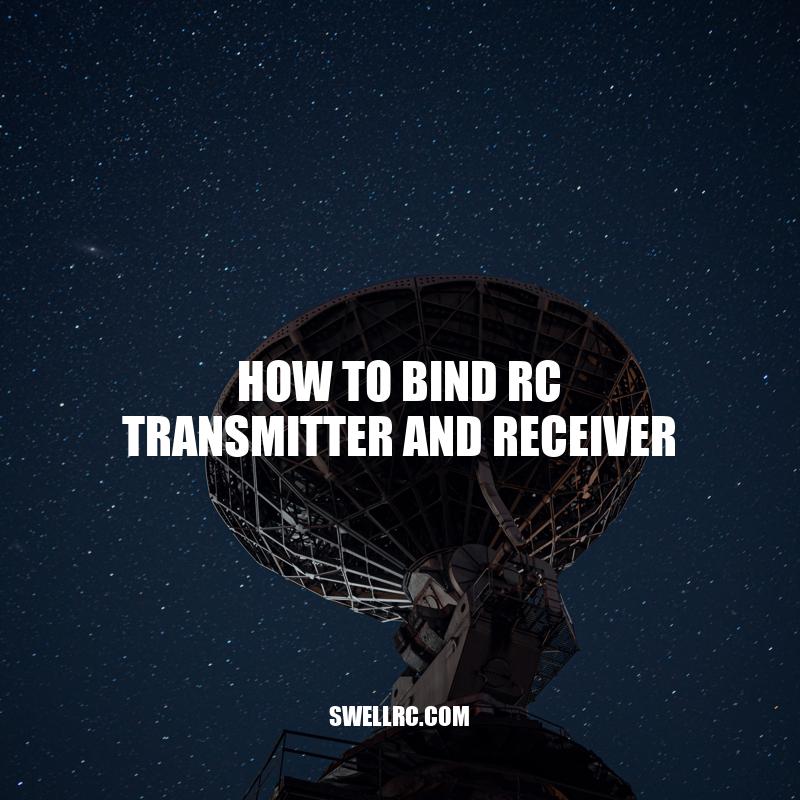 How to Bind RC Transmitter and Receiver: A Step-by-Step Guide