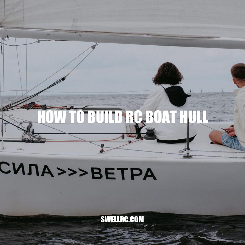 How to Build RC Boat Hull: A Guide to DIY Construction