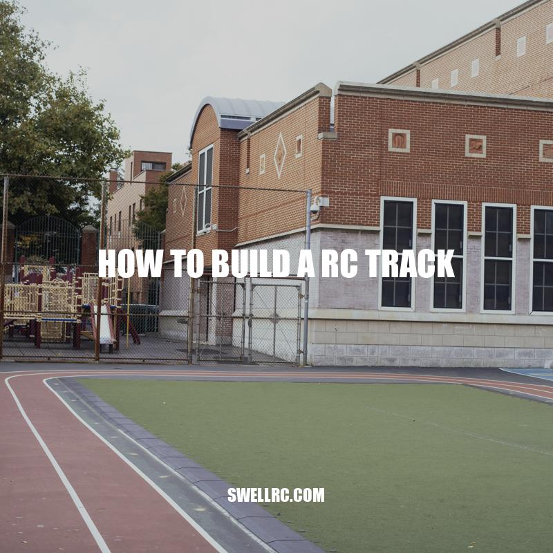 How to Build an RC Track: Step-by-Step Guide.