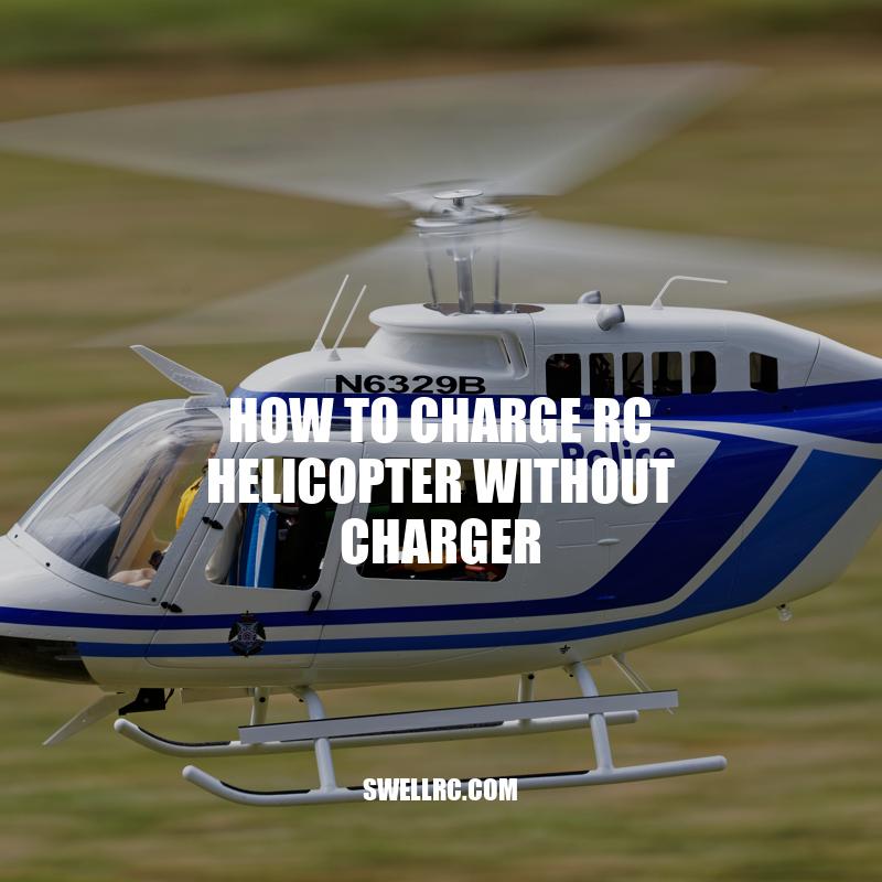 How to Charge RC Helicopter Without Charger: A Guide.