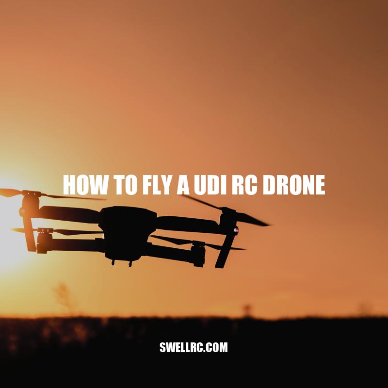 How to Fly a UDI RC Drone: A Comprehensive Guide
