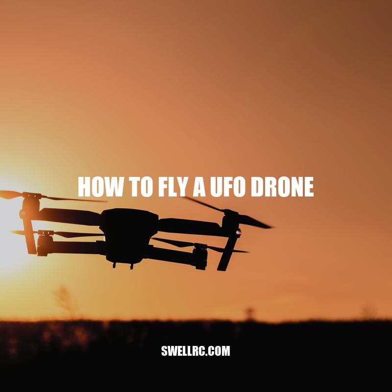 How to Fly a UFO Drone: Tips and Safety Precautions