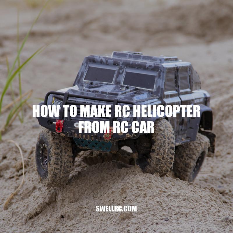 How to Make RC Helicopter from RC Car: A Step-by-Step Guide