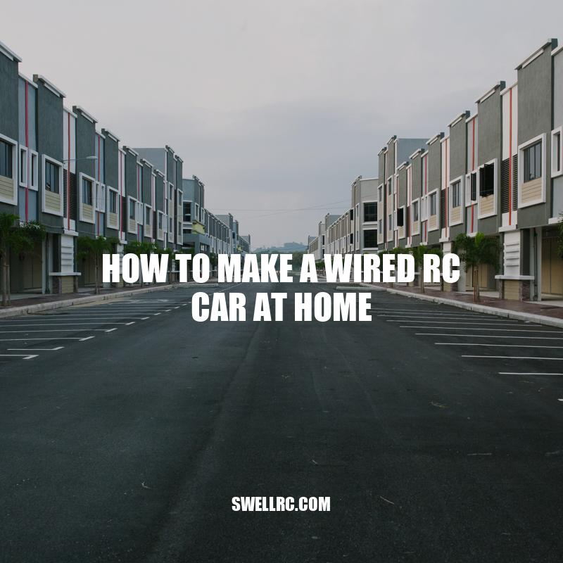 How to Make a Wired RC Car at Home - DIY Guide