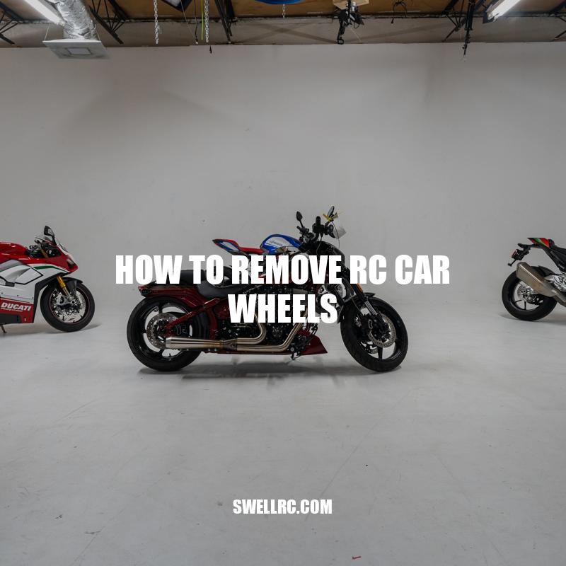How to Remove RC Car Wheels: A Step-by-Step Guide