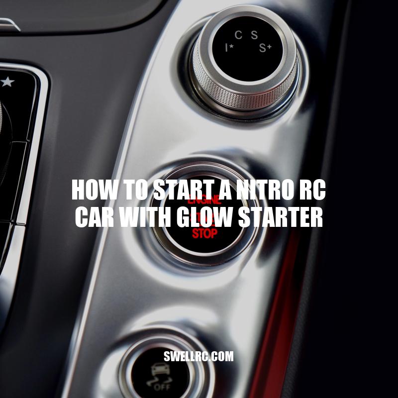 How to Start a Nitro RC Car with Glow Starter: Beginner's Guide