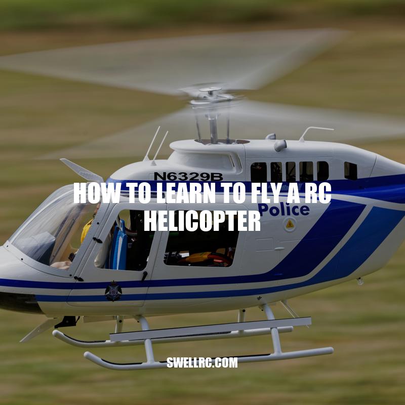 Learn to Fly a RC Helicopter: A Comprehensive Guide