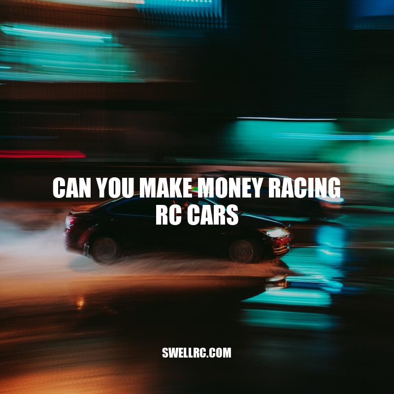 Making Money Racing RC Cars: Is It Possible?