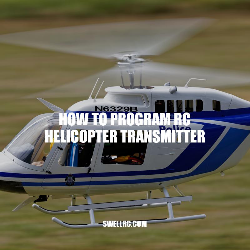 Mastering RC Helicopter Transmitter Programming: Tips and Steps