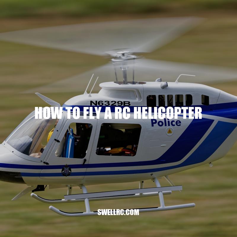 Mastering the Basics: How to Fly an RC Helicopter