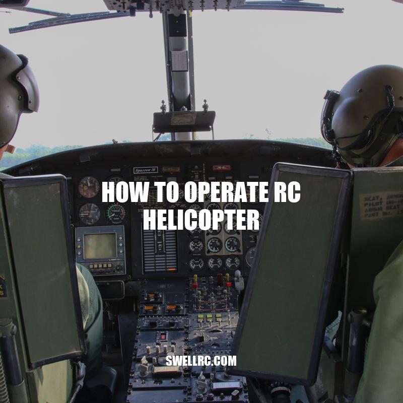 Mastering the Controls: How to Operate RC Helicopter