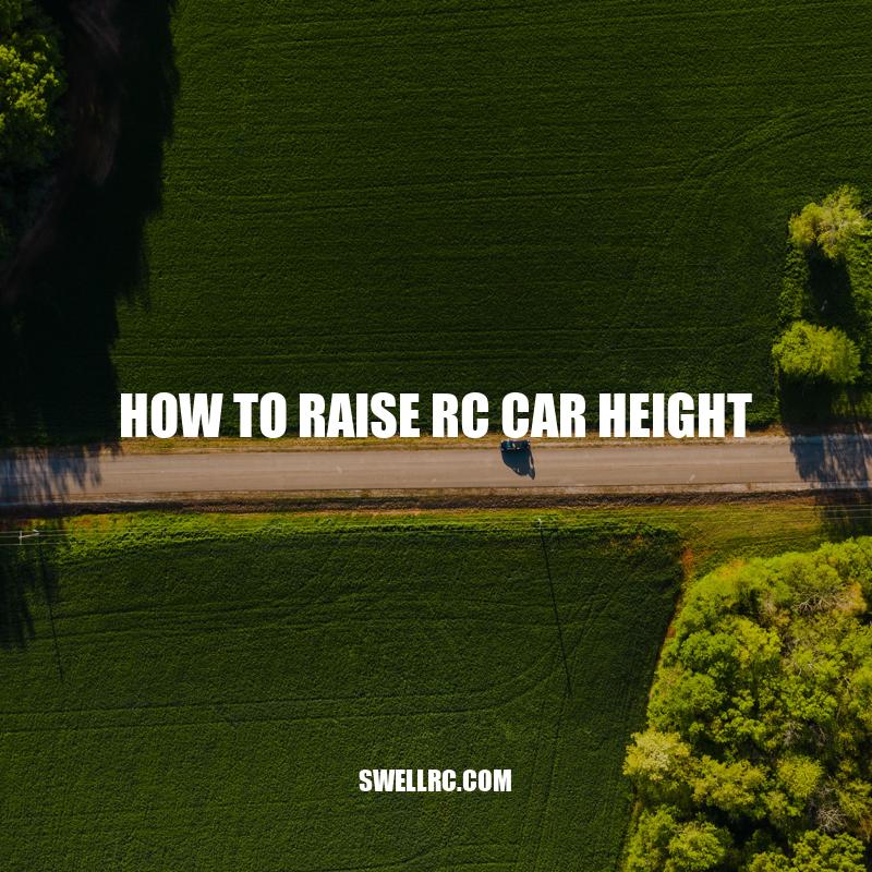 Raising RC Car Height: Tips for Improved Performance