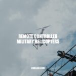 Remote Controlled Military Helicopters: Enhancing Modern Warfare