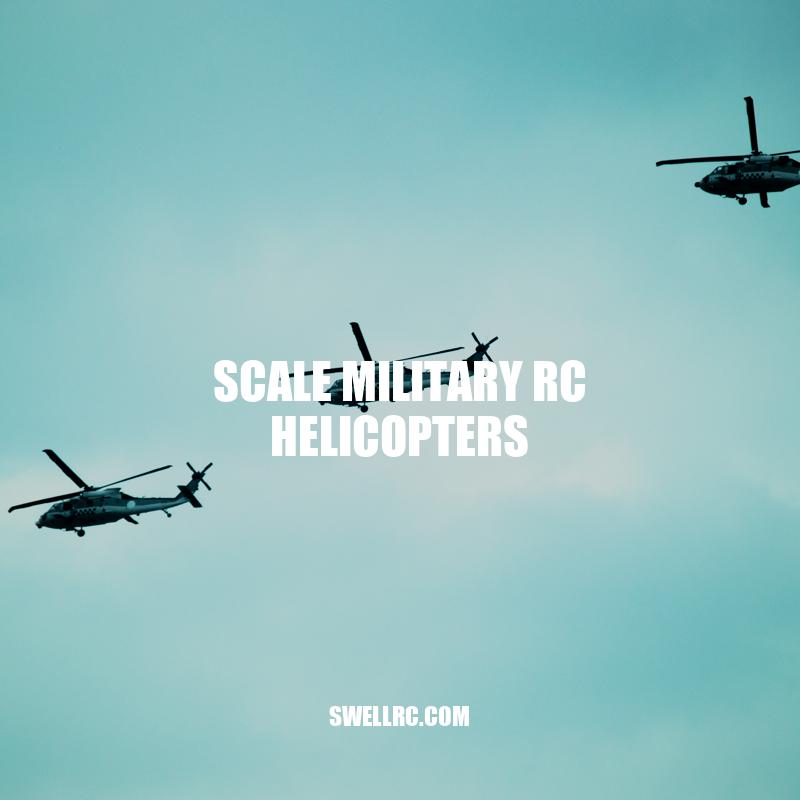 Scale Military RC Helicopters: History, Design, and Flying Experience
