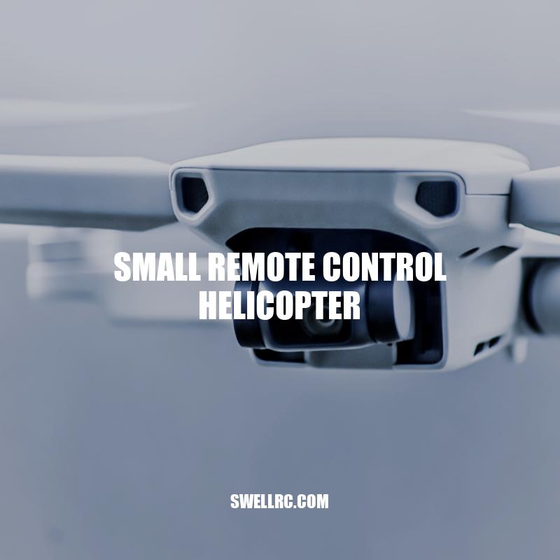Small Remote Control Helicopter: Types, Features, and Flying Tips