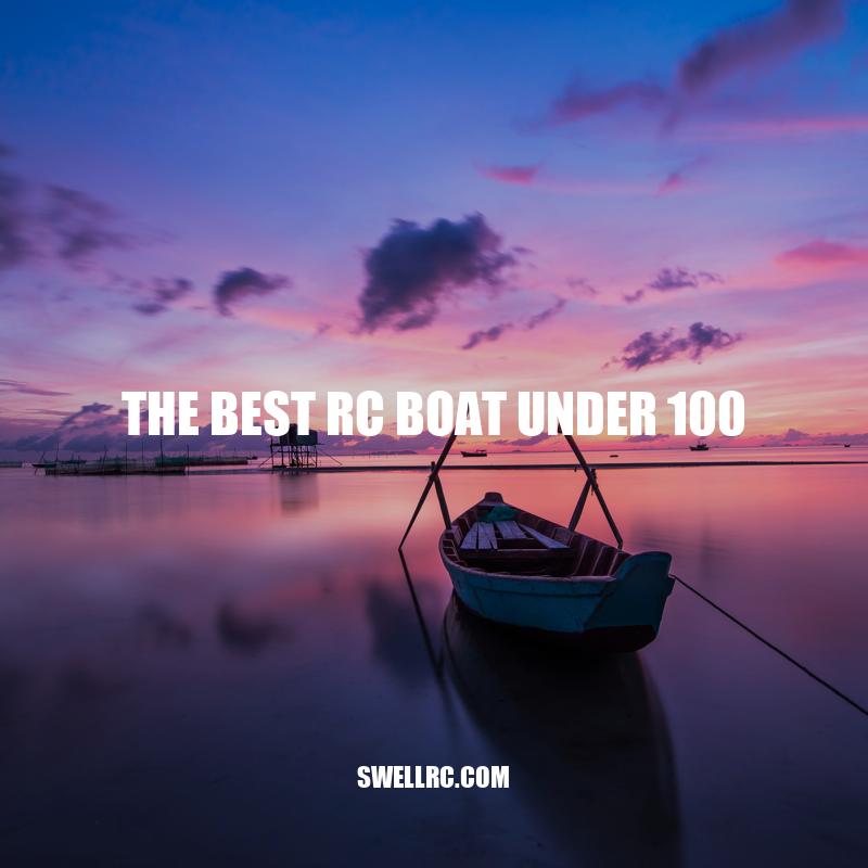 Top 5 Best RC Boats Under $100