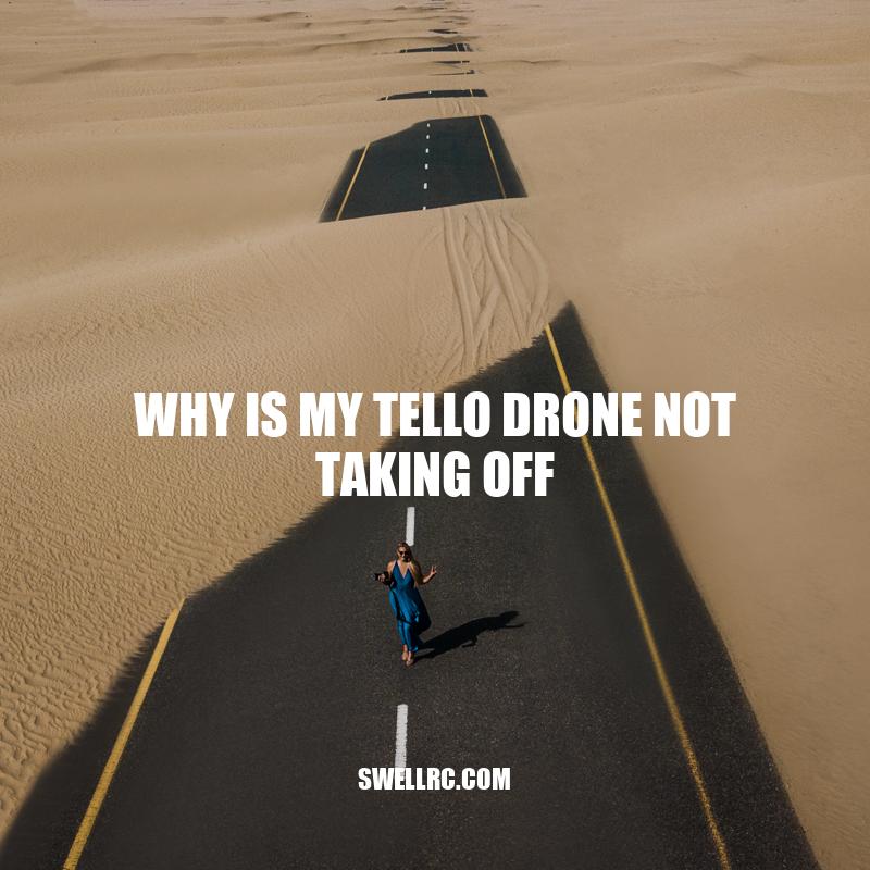 Why Tello Drone Not Taking Off: Troubleshooting Tips