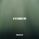 1/12 Scale RC: A Comprehensive Guide