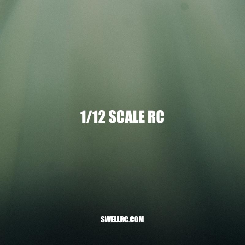 1/12 Scale RC: A Comprehensive Guide