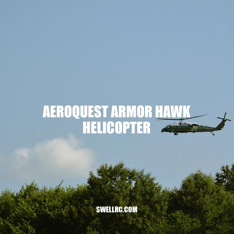 Aeroquest Armor Hawk Helicopter: Advanced Features for High-Performance Missions