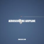 Aeroscout RC Airplane: The Ultimate User-friendly and Versatile RC Plane