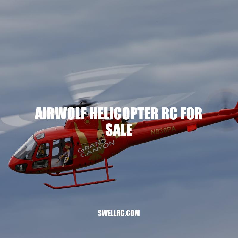 Airwolf Helicopter RC for Sale: Features, Specs, and Availability.