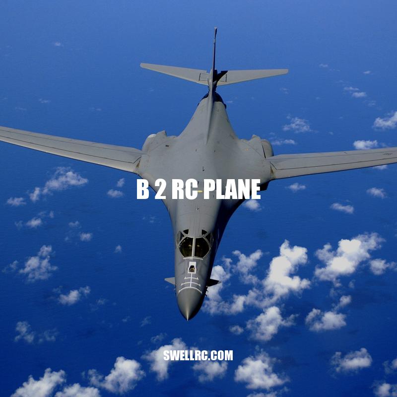 B2 RC Plane: A Guide to Building, Flying and Maintenance