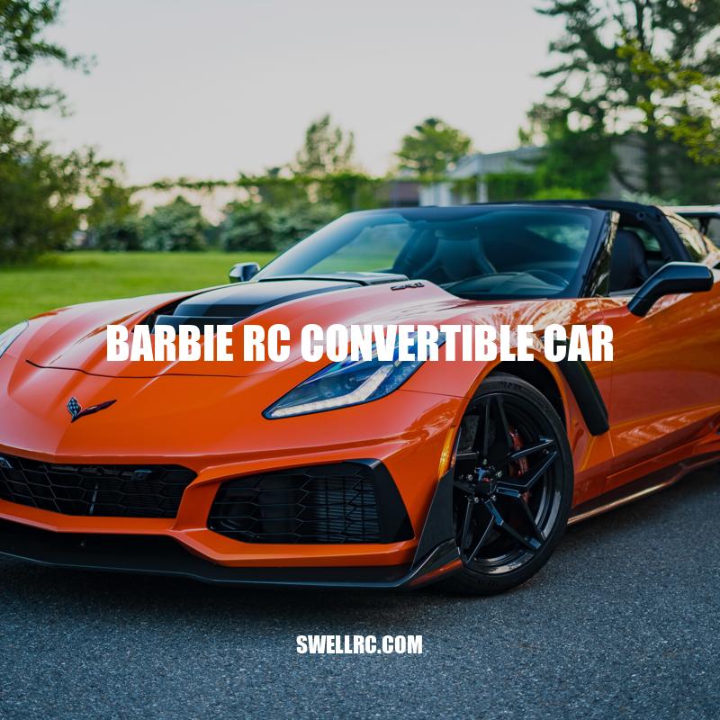 Barbie RC Convertible Car: Fun and Excitement on Wheels
