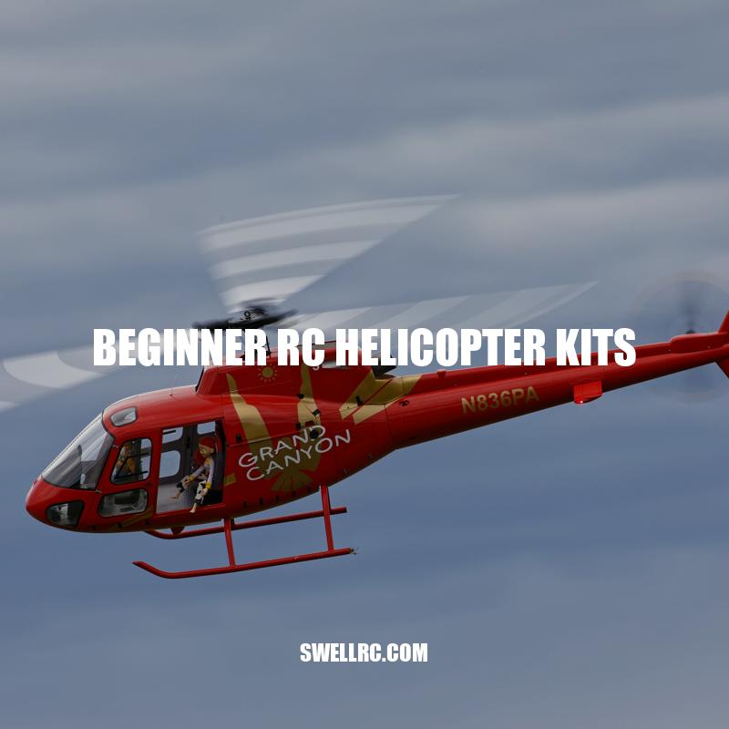 Beginner RC Helicopter Kits: A Comprehensive Guide for First-timers