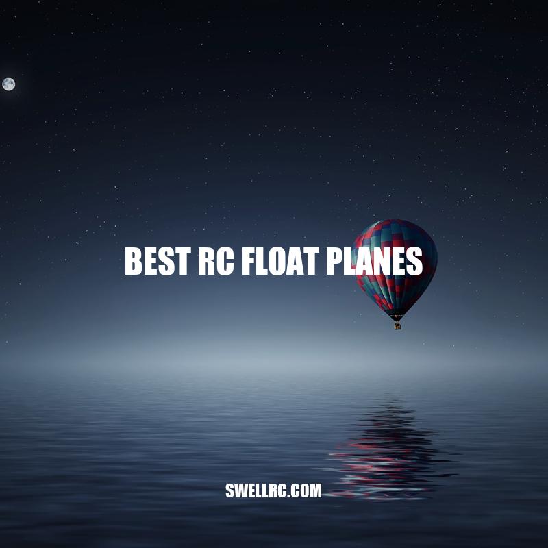 Best RC Float Planes: Top 3 Models for All Skill Levels
