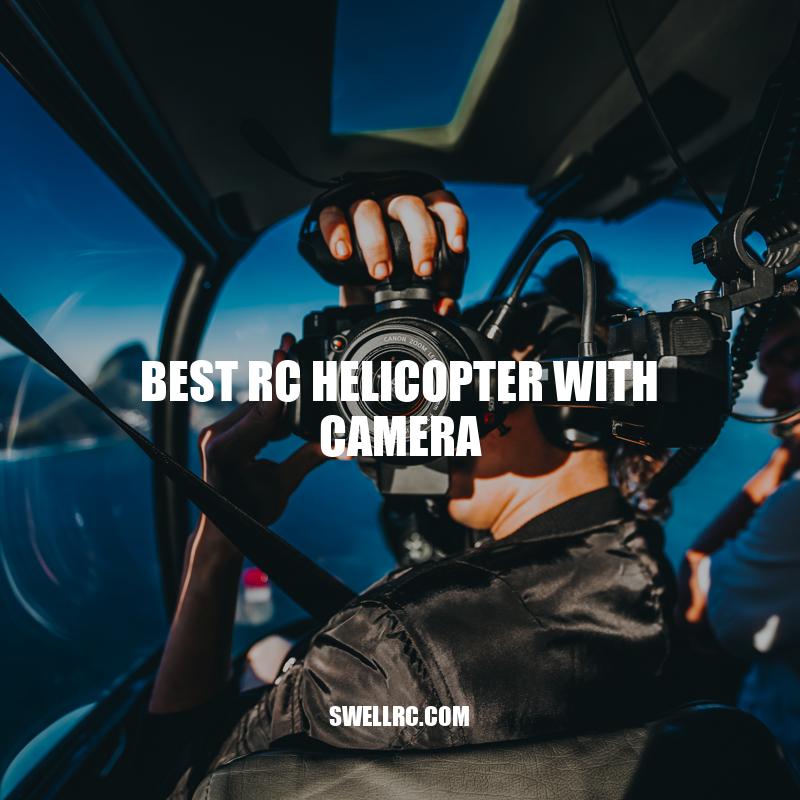 Best RC Helicopter with Camera: Top Picks and Pro Tips