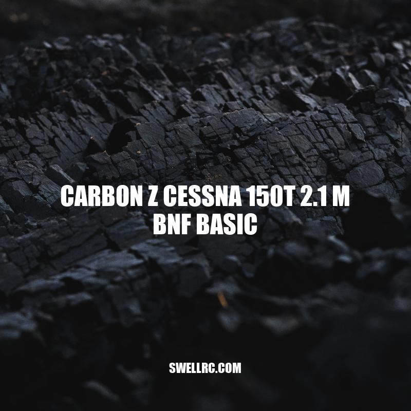 Carbon Z Cessna 150T 2.1m BNF Basic: A High-Performance RC Plane for Aerial Enthusiasts