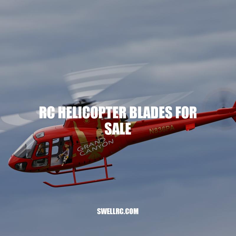 Choosing the Right RC Helicopter Blades: A Guide to Buying and Using Blades for Optimal Performance