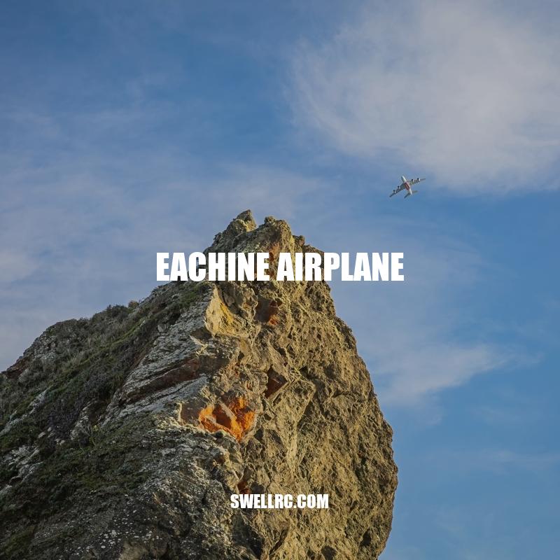 Discover the Eachine Airplane: Affordable and Fun Remote Control Aircraft